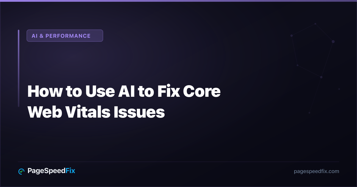 AI & Performance guide: How to Use AI to Fix Core Web Vitals Issues