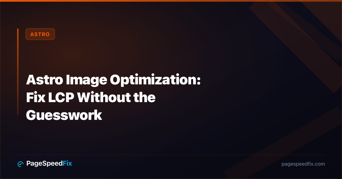 Astro guide: Astro Image Optimization: Fix LCP Without the Guesswork