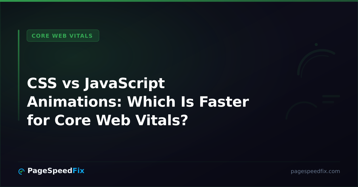 Performance guide: CSS vs JavaScript Animations: Which Is Faster for Core Web Vitals?