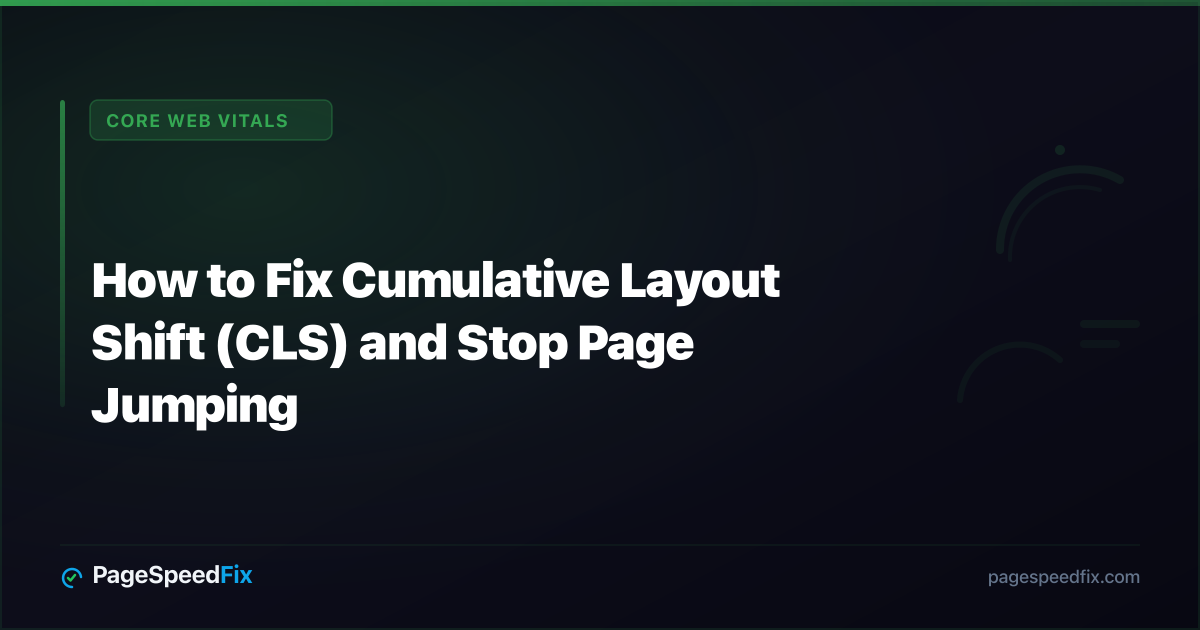Core Web Vitals guide: How to Fix Cumulative Layout Shift (CLS) and Stop Page Jumping