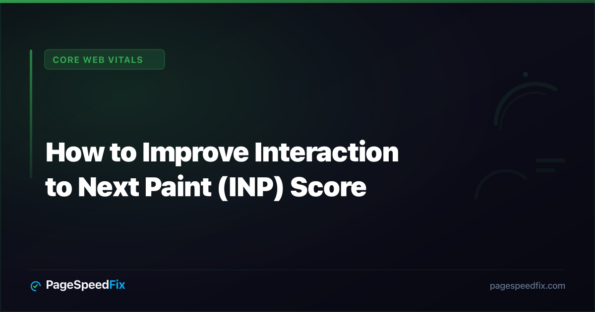 Core Web Vitals guide: How to Improve Interaction to Next Paint (INP) Score