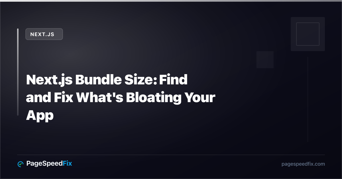 Next.js guide: Next.js Bundle Size: Find and Fix What's Bloating Your App