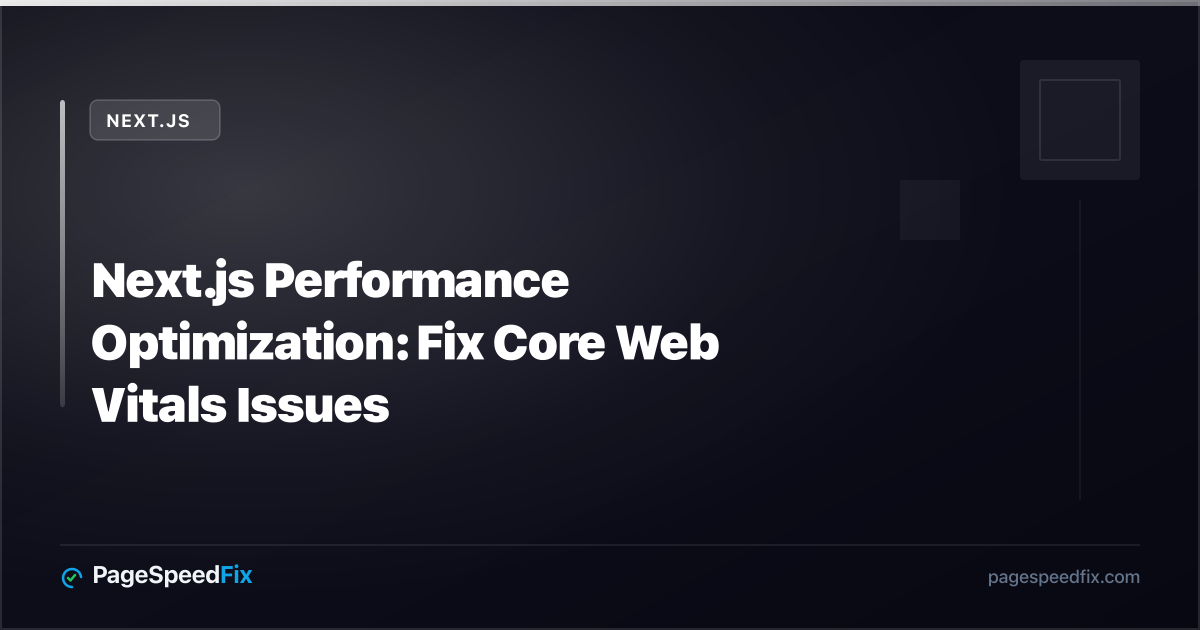 Next.js guide: Next.js Performance Optimization: Fix Core Web Vitals Issues