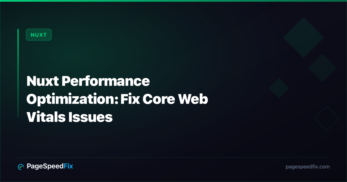 Nuxt guide: Nuxt Performance Optimization: Fix Core Web Vitals Issues