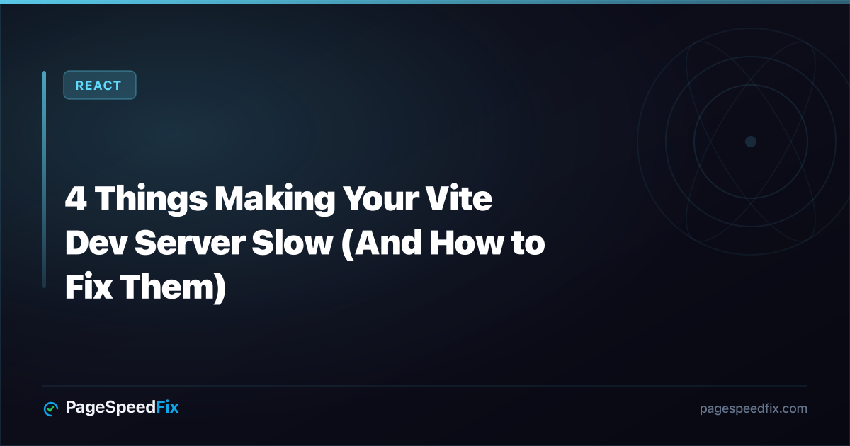 React guide: 4 Things Making Your Vite Dev Server Slow (And How to Fix Them)