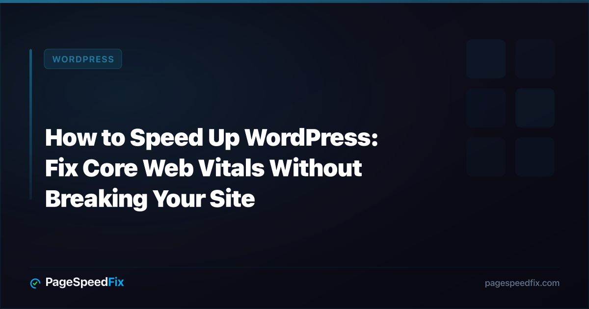 WordPress guide: How to Speed Up WordPress: Fix Core Web Vitals Without Breaking Your Site